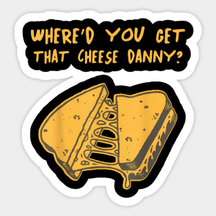 Where'd Ya Get That Cheese  Shane Gillis Grilled Cheese Sticker